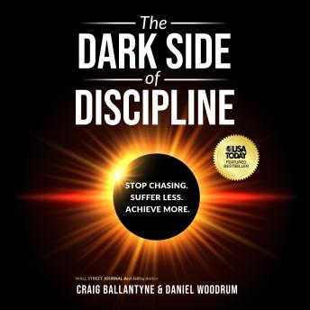 Dark Side of Discipline: Stop Chasing. Suffer Less. Achieve More. - Craig Ballantyne