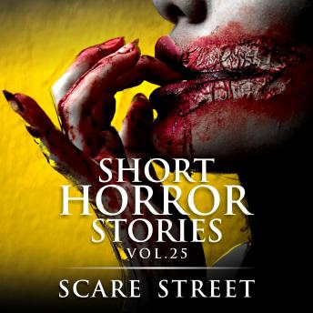 Short Horror Stories Vol. 25: Scary Ghosts, Monsters, Demons, and Hauntings