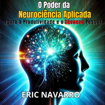 [Portuguese] - O Poder da Neurociência Aplicada para a Produtividade e o Sucesso Pessoal