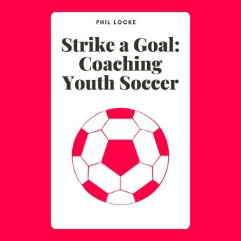 Strike a Goal: Coaching Youth Soccer