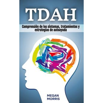 [Spanish] - TDAH: Comprensión de los síntomas, tratamientos y estrategias de autoayuda