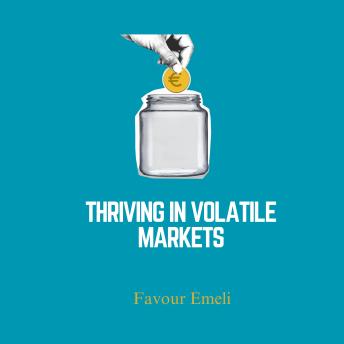 Thriving in Volatile Markets: Advanced Investment Tactics to Excel in Turbulent Times