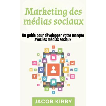 [French] - Marketing des médias sociaux: Un guide pour développer votre marque avec les médias sociaux