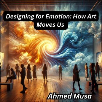 Designing for Emotion: How Art Moves Us
