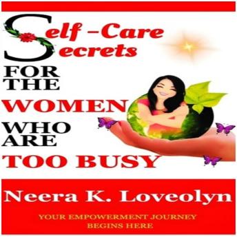 Self - Care Secrets For The Women Who Are Too Busy