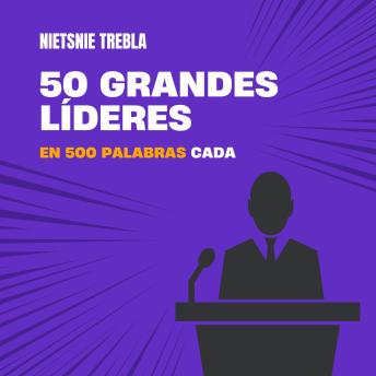 [Spanish] - 50 grandes líderes en 500 palabras cada