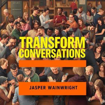 Transform Conversations: Secrets That Ignite Meaningful Change: 'Unlock powerful audio lessons to elevate your conversations and inspire transformative change today!'