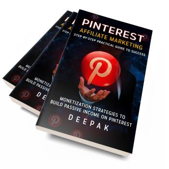 Pinterest Affiliate Marketing: Step-by-Step Practical Guide to Success: Monetization Strategies To Build Passive Income on Pinterest