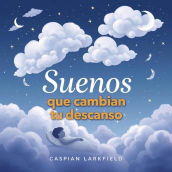 [Spanish] - Sueños que cambian tu descanso: Mejora tu descanso con Sueños que cambian tu descanso: lecciones en audio diseñadas para un rendimiento óptimo.