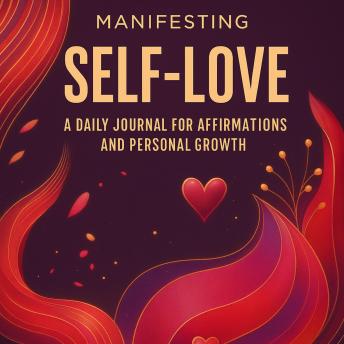 Manifesting Self-Love: A Daily Journal for Affirmations and Personal Growth