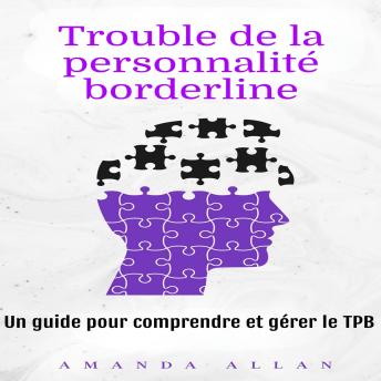 [French] - Trouble de la personnalité borderline: Un guide pour comprendre et gérer le TPB