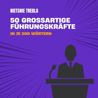 [German] - 50 großartige Führungskräfte in je 500 Wörtern