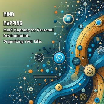 Mind Mapping for Personal Development: Organizing Your Life: Techniques for using mind mapping to set personal goals, track habits, and improve productivity