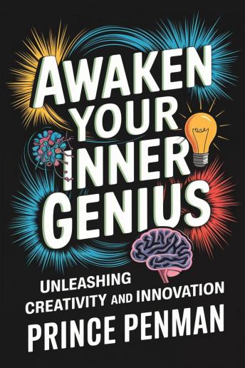 Awaken Your Inner Genius: Unleashing Creativity and Innovation