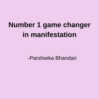 Number 1 game changer in manifestation: this one thing can change the game for you