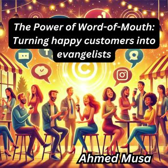 The Power of Word-of-Mouth: Turning happy customers into evangelists