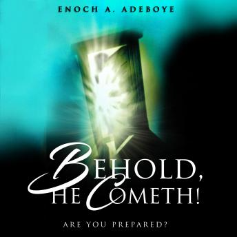 Behold, He Cometh!: Are You Prepared?