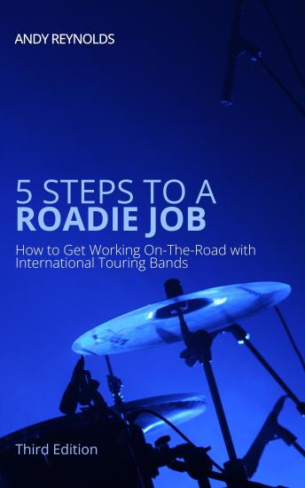 5 Steps to a Roadie Job: How to Get Working On-The-Road with International Touring Bands