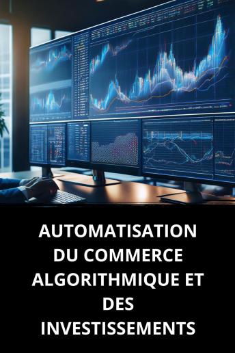 [French] - AUTOMATISATION DU COMMERCE ALGORITHMIQUE ET DES INVESTISSEMENTS