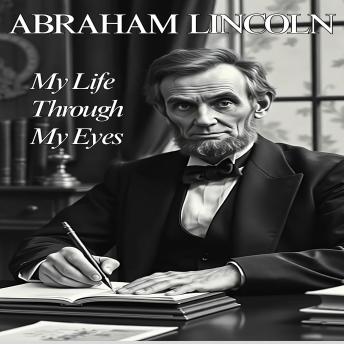 Abraham Lincoln: My Life Through My Eyes