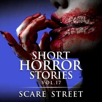 Short Horror Stories Vol. 17: Scary Ghosts, Monsters, Demons, and Hauntings