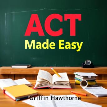 ACT Made Easy: Your Ultimate Path to Unstoppable Success: 'Boost your ACT prep! Dive into dynamic audio lessons for unbeatable test success with ACT Made Easy.'