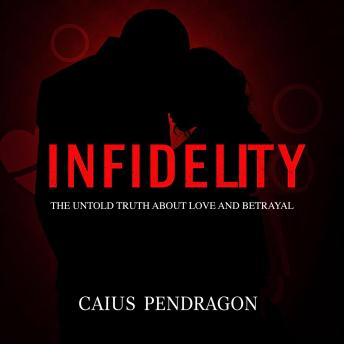 Infidelity: The Untold Truth About Love and Betrayal: 'Discover the hidden truths about infidelity through powerful audio lessons that illuminate love and betrayal!'