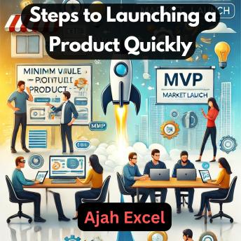 From MVP to Market: Steps to Launching a Product Quickly