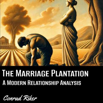 The Marriage Plantation: A Modern Relationship Analysis