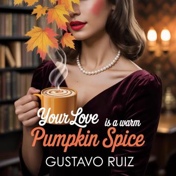 Your love is a warm pumpkin spice