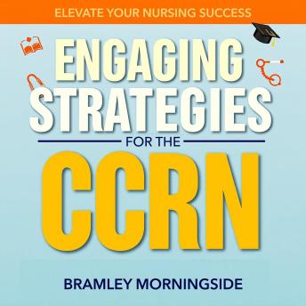 Engaging Strategies for the CCRN: Elevate Your Nursing Success: 'Achieve CCRN success with lively audio lessons designed to enhance your exam preparation journey!'