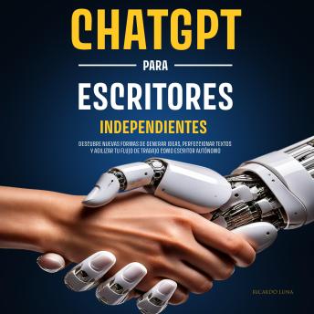 [Spanish] - ChatGPT para Escritores Independientes: Descubre nuevas formas de generar ideas, perfeccionar textos y agilizar tu flujo de trabajo como escritor autónomo