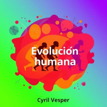[Spanish] - Evolución humana en clave fascinante: ¡Impulsa tu entendimiento de la evolución humana! Disfruta lecciones de audio cautivadoras para un aprendizaje excepcional.