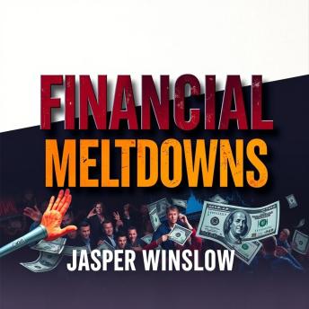 Financial Meltdowns: Uncovering the Shocking Truths that Shaped America: 'Elevate your knowledge of financial meltdowns! Explore gripping audio lessons revealing the secrets that shaped America's economy.'