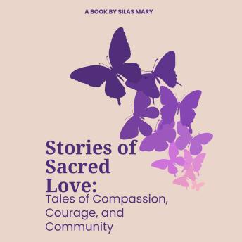 Stories of Sacred Love: Tales of Compassion, Courage, and Community