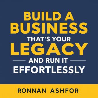 Build a Business That's Your Legacy and Run It Effortlessly: 'Transform your business dreams! Discover engaging audio lessons to create and manage your legacy with ease.'