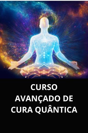 [Portuguese] - CURSO AVANÇADO DE CURA QUÂNTICA