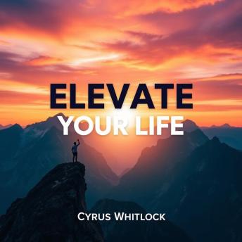 Elevate Your Life: Secrets to Unleashing Your True Potential: 'Transform your journey! Dive into 'Elevate Your Life' for powerful audio lessons that ignite your true potential.'