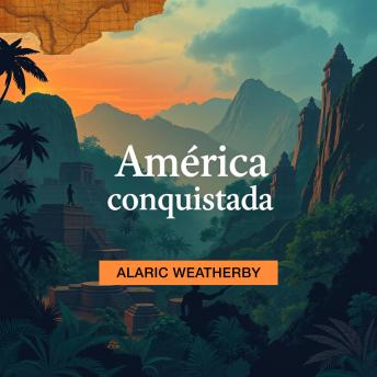 [Spanish] - América conquistada y secretos revelados: ¡Transforma tu aprendizaje sobre América Conquistada y Secretos Revelados! Accede a cautivadoras lecciones de audio para un rendimiento excepcional.
