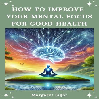 How to Improve Your Mental Focus for Good Health