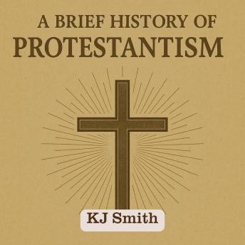 A Brief History of Protestantism