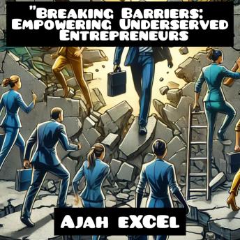 'Breaking Barriers: Empowering Underserved Entrepreneurs