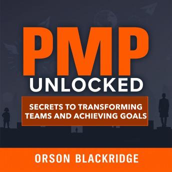 PMP Unlocked: Secrets to Transforming Teams and Achieving Goals: 'Unlock Your Team's Potential! Dive into transformative audio lessons that elevate your project management skills.'