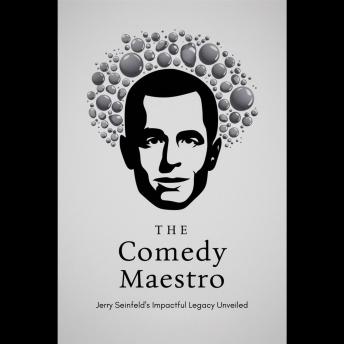 The Comedy Maestro: Jerry Seinfeld's Impactful Legacy Unveiled