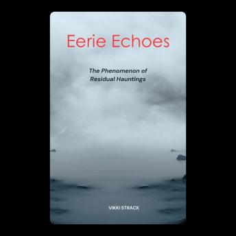 Eerie Echoes: The Phenomenon of Residual Hauntings