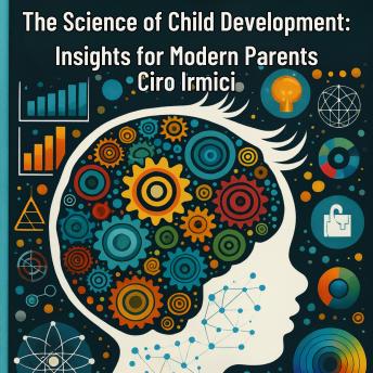 The Science of Child Development: Insights for Modern Parents