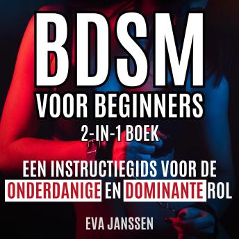 [Dutch; Flemish] - Bdsm Voor Beginners: Een instructiegids voor de onderdanige en dominante rol 2-in-1-boek