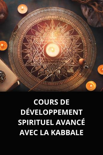 [French] - COURS DE DÉVELOPPEMENT SPIRITUEL AVANCÉ AVEC LA KABBALE
