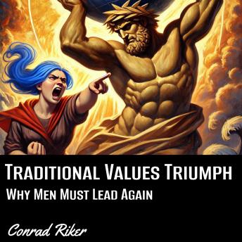 Traditional Values Triumph: Why Men Must Lead Again