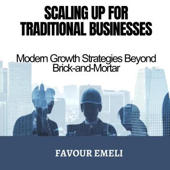 Scaling Up for Traditional Businesses: Modern Growth Strategies Beyond Brick-and-Mortar